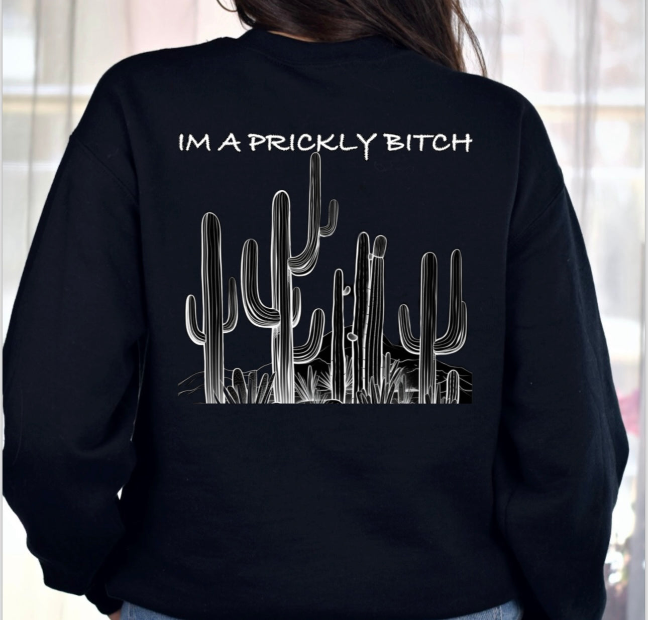 IM A PRICKLY BITCH CREWNECK